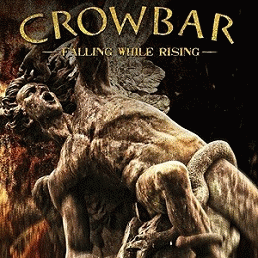 Crowbar : Falling While Rising